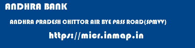 ANDHRA BANK  ANDHRA PRADESH CHITTOR AIR BYE PASS ROAD(SPMVV)   micr code